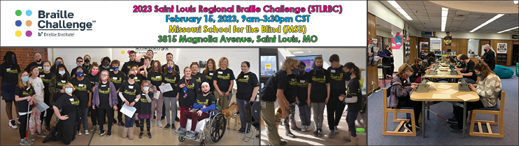 2023 Saint Louis Regional Braille Challenge (STLRBC)
February 15, 2023, 9am-3:30pm CST
Missouri School for the Blind (MSB)
3815 Magnolia Avenue, Saint Louis, MO 